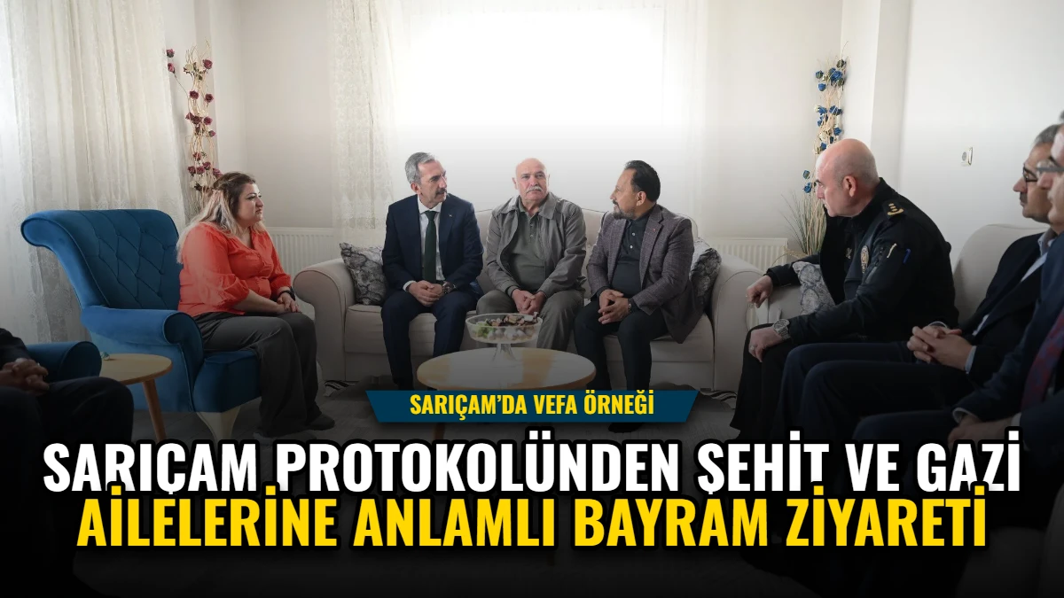 Sarıçam Protokolünden Şehit ve Gazi Ailelerine Anlamlı Bayram Ziyareti